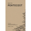 Back to Pentecost: Awakening the Church to the Spirit that Launched It