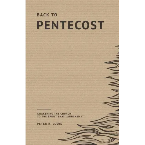 Back to Pentecost: Awakening the Church to the Spirit that Launched It