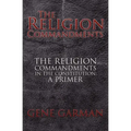 The Religion Commandments: The Religion Commandments in the Constitution: A Primer