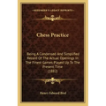 Chess Practice: Being A Condensed And Simplified Record Of The Actual Openings In The Finest Games Played Up To The Present Time (1882