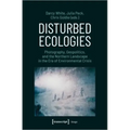 Disturbed Ecologies: Photography, Geopolitics, and the Northern Landscape in the Era of Environmental Crisis