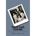 Talent Luck Courage: Hogan's Heroes' Robert Clary & his Sister Nicole Holland Their World War II Survival & Impact on the Second Generation