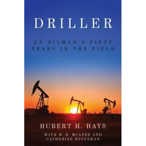 Driller: An Oilman's Fifty Years in the Field