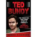 Ted Bundy: The Terrifying True Crime Story of America's Most Notorious Serial Killer