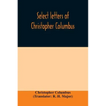 Select letters of Christopher Columbus: with other original documents, relating to his four voyages to the New World