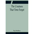 The Creatures That Time Forgot