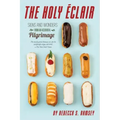 The Holy Eclair: Signs and Wonders from an Accidental Pilgrimage