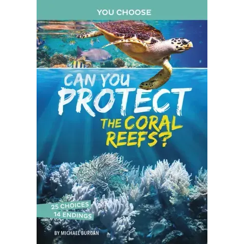 Can You Protect the Coral Reefs?: An Interactive Eco Adventure