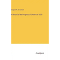 A Record of the Progress of Cholera in 1870
