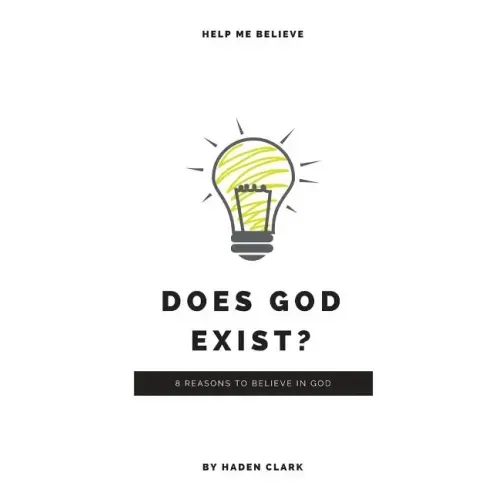 Does God Exist?: 8 Reasons to Believe in God