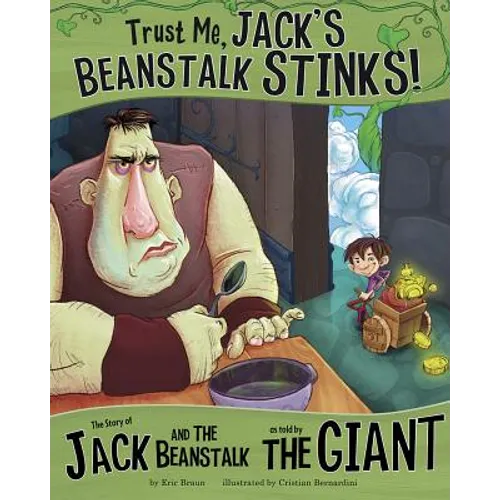 Trust Me, Jack's Beanstalk Stinks!:: The Story of Jack and the Beanstalk as Told by the Giant