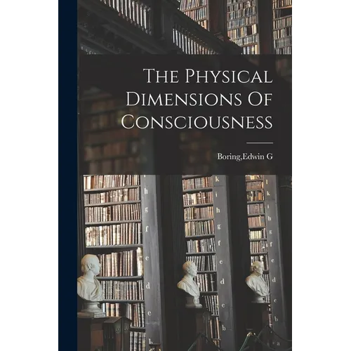 The Physical Dimensions Of Consciousness