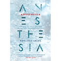 Anesthesia: The Gift of Oblivion and the Mystery of Consciousness