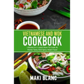 Vietnamese And Wok Cookbook: 2 Books In 1: Learn How To Cook At Home Tasty And Spicy Asian Food