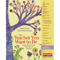 The Teacher You Want to Be: Essays about Children, Learning, and Teaching