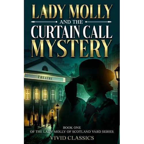 Lady Molly and the Curtain Call Mystery: A Case of Passion, Deceit, and Justice in Edwardian London