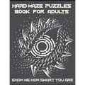Hard Maze Puzzles Book For Adults: 200 Maze puzzle for adults, Brain Challenging Maze Game Book for adults, Teens, Young Adults, Senior, Large Print.