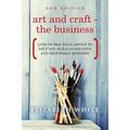 Art and Craft - The Business: Lots of practical advice to help you build an exciting and profitable business