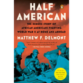 Half American: The Heroic Story of African Americans Fighting World War II at Home and Abroad