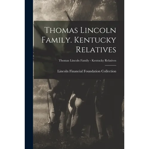 Thomas Lincoln Family. Kentucky Relatives; Thomas Lincoln Family - Kentucky Relatives