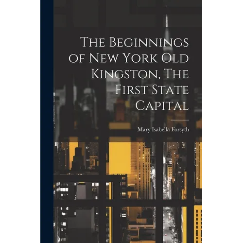 The Beginnings of New York Old Kingston, The First State Capital