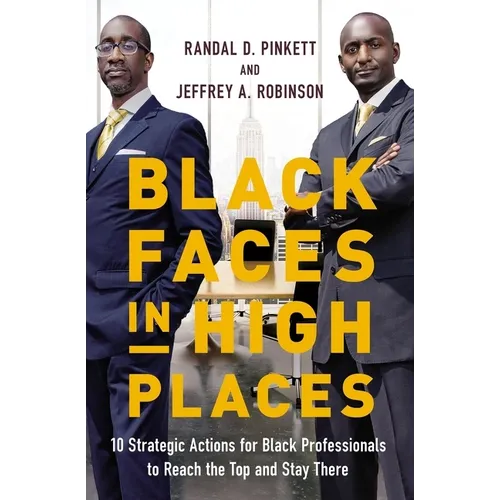 Black Faces in High Places: 10 Strategic Actions for Black Professionals to Reach the Top and Stay There