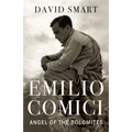 Emilio Comici: Angel of the Dolomites: Passion, Pitons, Politics and the First Big Walls
