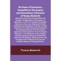 The Power of Conscience, exemplified in the genuine and extraordinary confession of Thomas Bedworth; Delivered to one of the principal officers of New