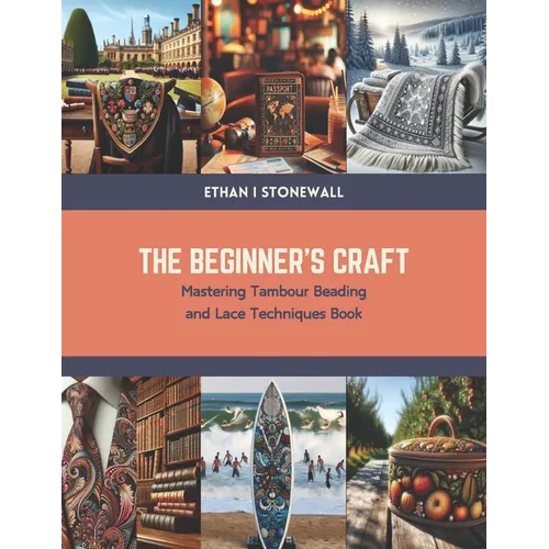 The Beginner's Craft: Mastering Tambour Beading and Lace Techniques Book
