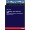 An Elementary Treatise on the Lunar Theory: With a brief sketch of the history of the problem before Newton. Fourth Edition