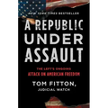A Republic Under Assault: The Left's Ongoing Attack on American Freedom