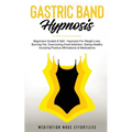 Gastric Band Hypnosis: Beginners Guided & Self-Hypnosis For Weight Loss, Burning Fat, Overcoming Food Addiction, Eating Healthy Including Positive Aff