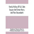 Family History Of Col. John Sawyers And Simon Harris, And Their Descendants