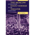 The Moscow State Yiddish Theater: Jewish Culture on the Soviet Stage