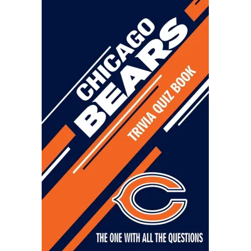 Chicago Bears Trivia Quiz Book: The One With All The Questions