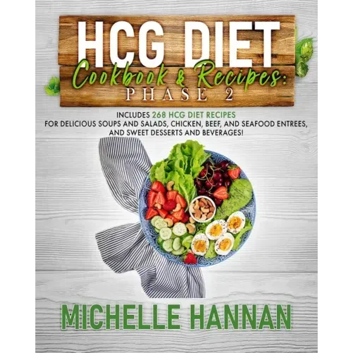 HCG Diet Cookbook & Recipes: Phase 2: Includes 268 HCG diet recipes for delicious soups and salads, chicken, beef, and seafood entrees, and sweet d