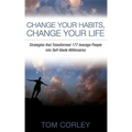 Change Your Habits, Change Your Life: Strategies That Transformed 177 Average People Into Self-Made Millionaires