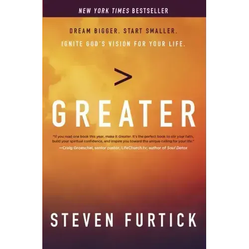 Greater: Dream Bigger. Start Smaller. Ignite God's Vision for Your Life.