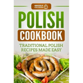 Polish Cookbook: Traditional Polish Recipes Made Easy