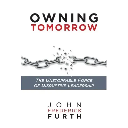 Owning Tomorrow: The Unstoppable Force of Disruptive Leadership