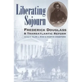 Liberating Sojourn: Frederick Douglas and Transatlantic Reform