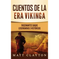 Cuentos de la era vikinga: Fascinantes sagas legendarias e históricas