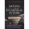 Moving Into the Ecumenical Future: Foundations of a Paradigm for Christian Ethics