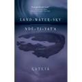 Land-Water-Sky / Ndè-Tı-Yat'a