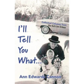 I'll Tell You What...