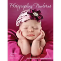 Photographing Newborns: For Boutique Photographers