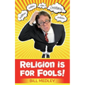 Religion Is For Fools! (Revised 2013)