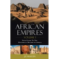 African Empires: Volume 1: Your Guide To The Historical Record of Africa