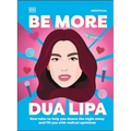 Be More Dua Lipa: New Rules to Help You Dance the Night Away and Fill You with Radical Optimism