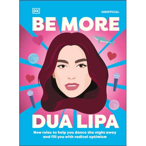 Be More Dua Lipa: New Rules to Help You Dance the Night Away and Fill You with Radical Optimism